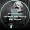 Shareable Snack: Karl Marx Was a Pretty Bad Person