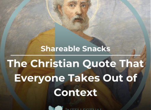 Shareable Snack: The Christian Quote That Everyone Takes Out of Context